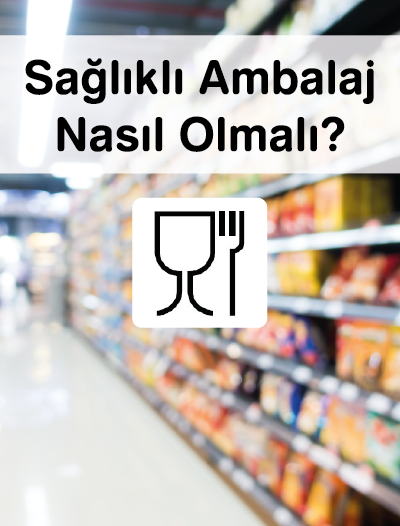 Sağlıklı Ambalaj Nasıl Olmalı?