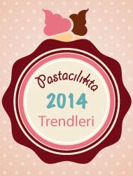 Pastacılıkta 2014 Trendleri